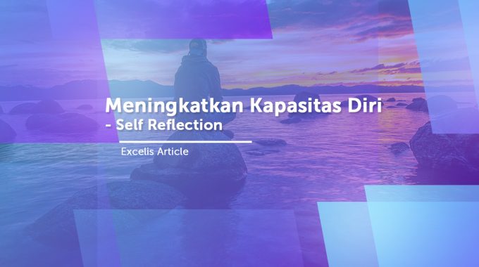 Meningkatkan Kapasitas Diri – Self Reflection